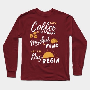 With Coffee in hand Mischief in mind Long Sleeve T-Shirt